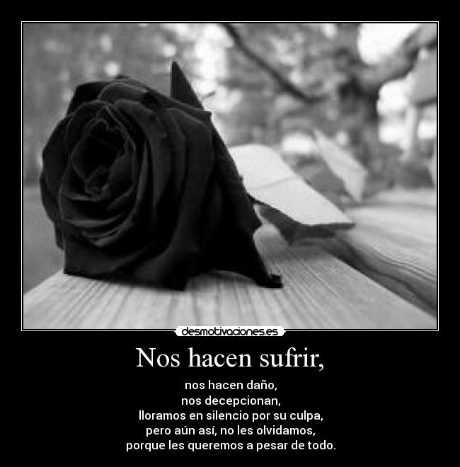 Nos hacen sufrir, -