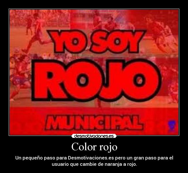 Color rojo - Un pequeño paso para Desmotivaciones.es pero un gran paso para el
usuario que cambie de naranja a rojo.