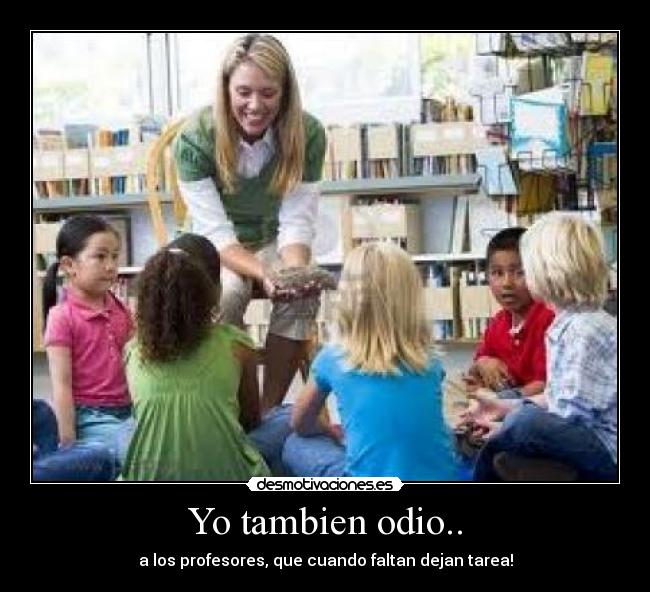 Yo tambien odio.. - 