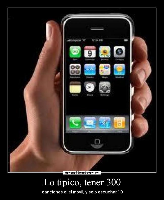 Lo tipico, tener 300 - canciones el el movil, y solo escuchar 10