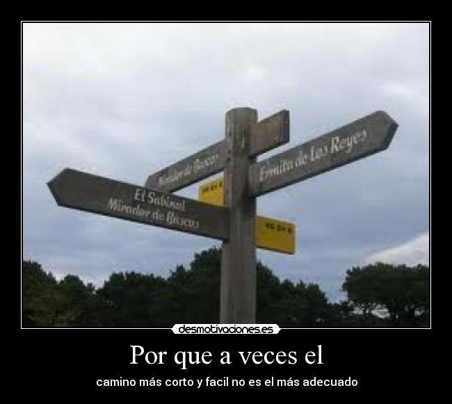 Por que a veces el - camino más corto y facil no es el más adecuado