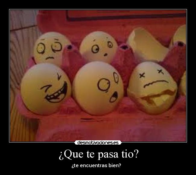 ¿Que te pasa tio? - 