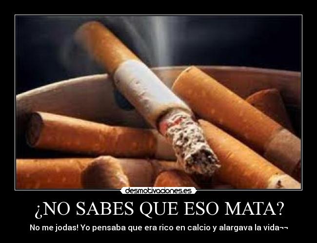 ¿NO SABES QUE ESO MATA? - 