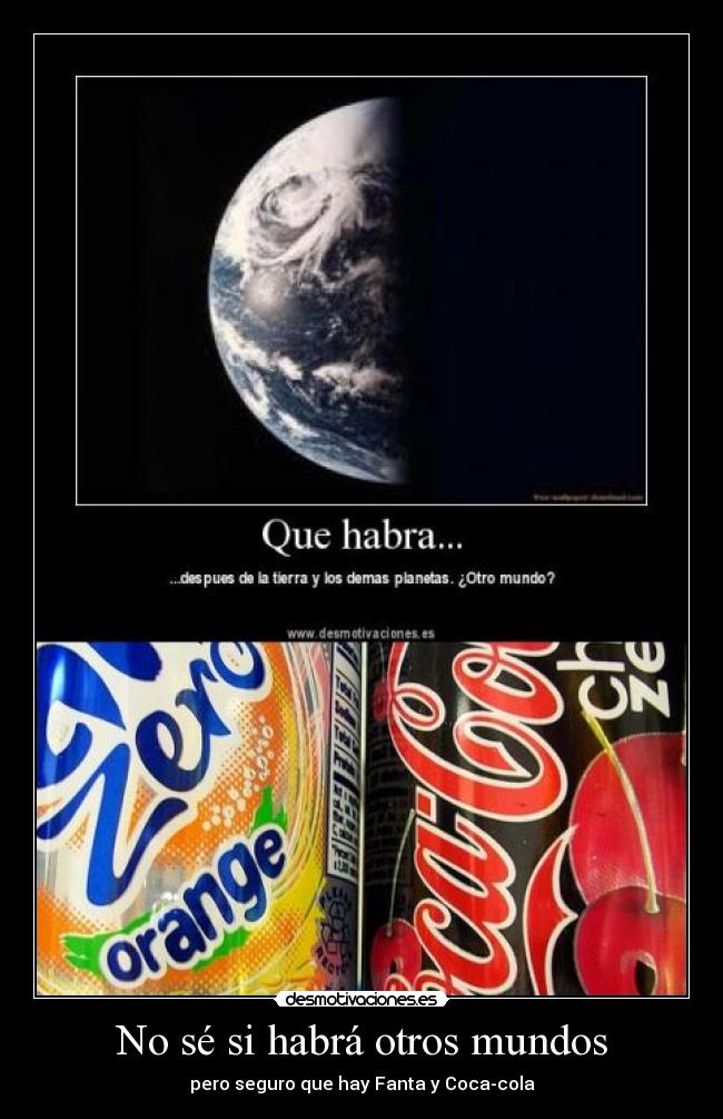 No sé si habrá otros mundos - pero seguro que hay Fanta y Coca-cola