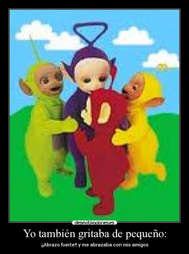 Yo también gritaba de pequeño: - 