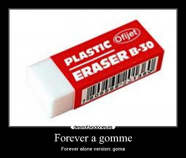 Forever a gomme - 