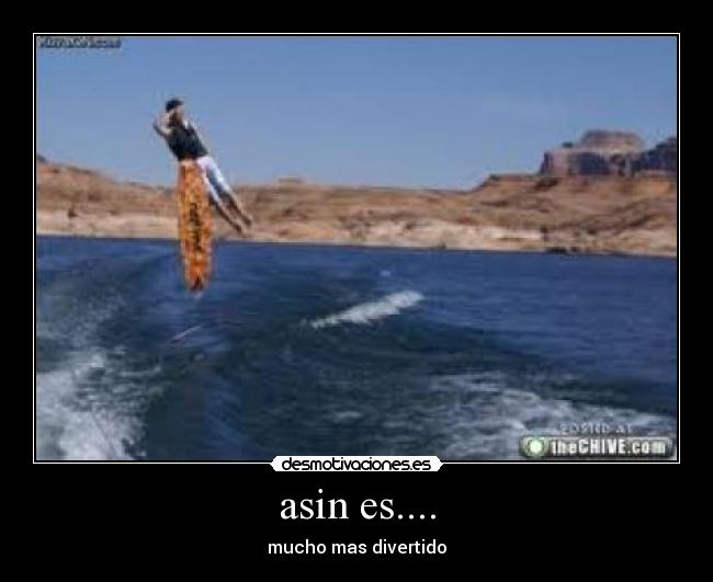 asin es.... - mucho mas divertido
