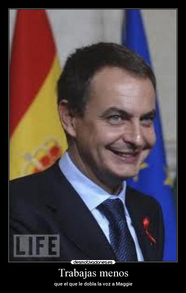 Trabajas menos - que el que le dobla la voz a Maggie