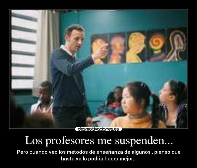 Los profesores me suspenden... -