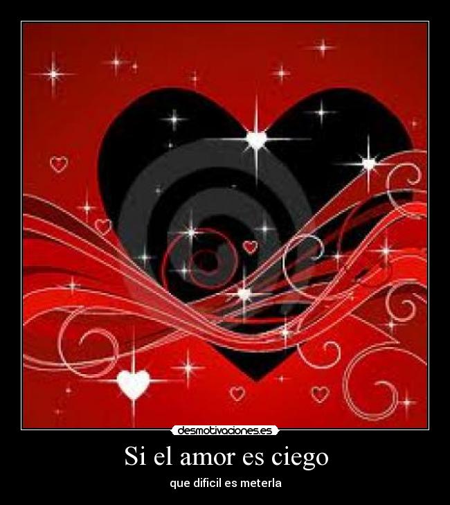 Si el amor es ciego - que dificil es meterla