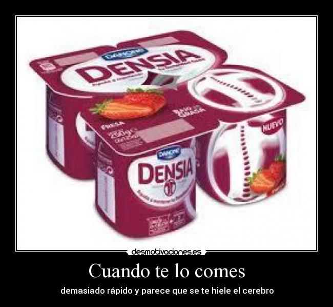 Cuando te lo comes - demasiado rápido y parece que se te hiele el cerebro
