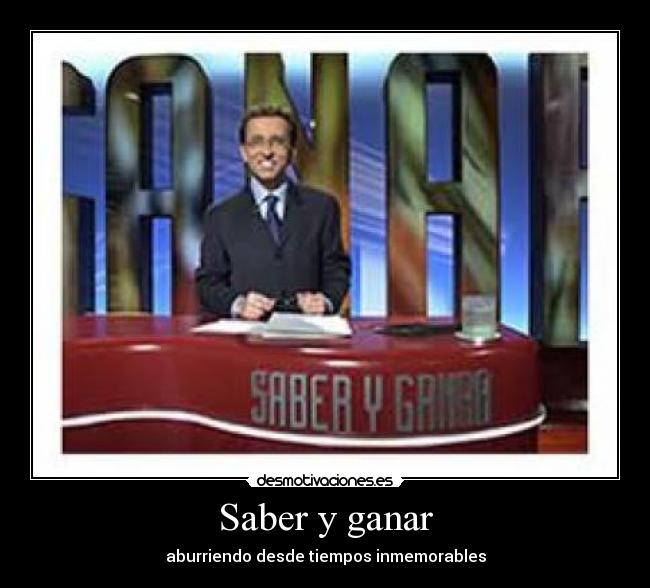 Saber y ganar - aburriendo desde tiempos inmemorables