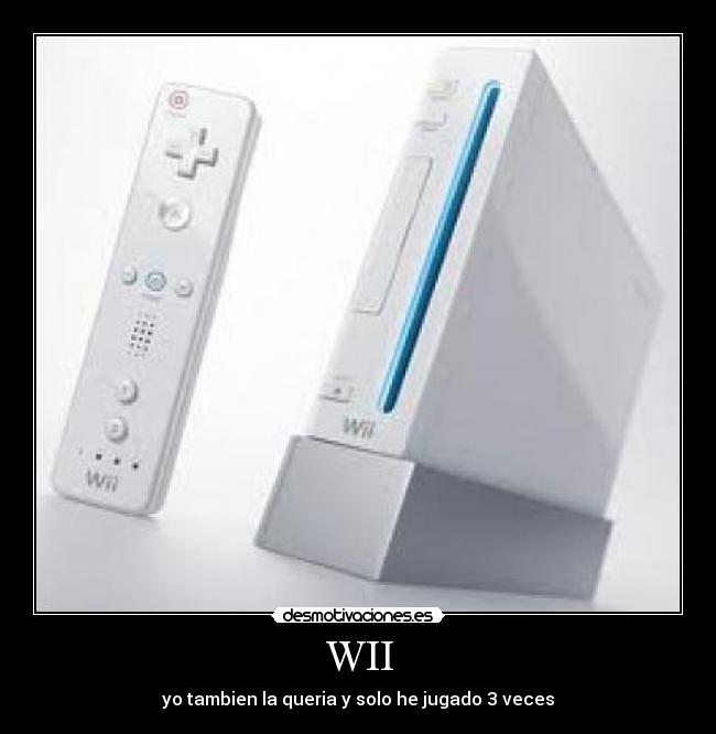 WII - yo tambien la queria y solo he jugado 3 veces