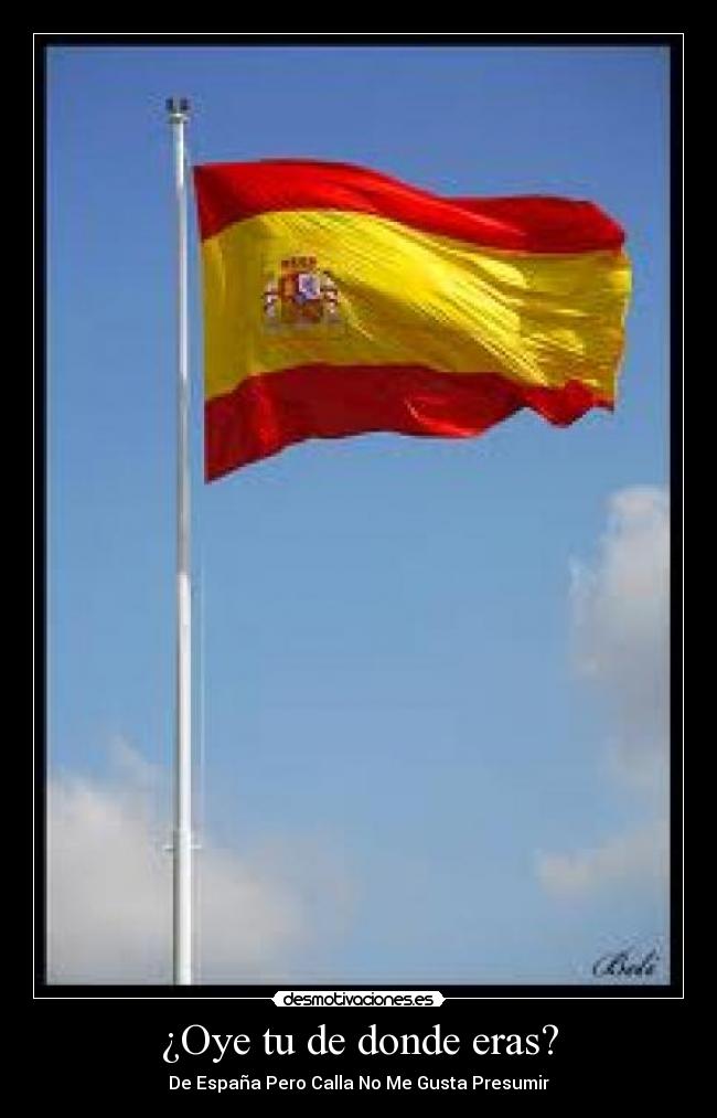 ¿Oye tu de donde eras? -