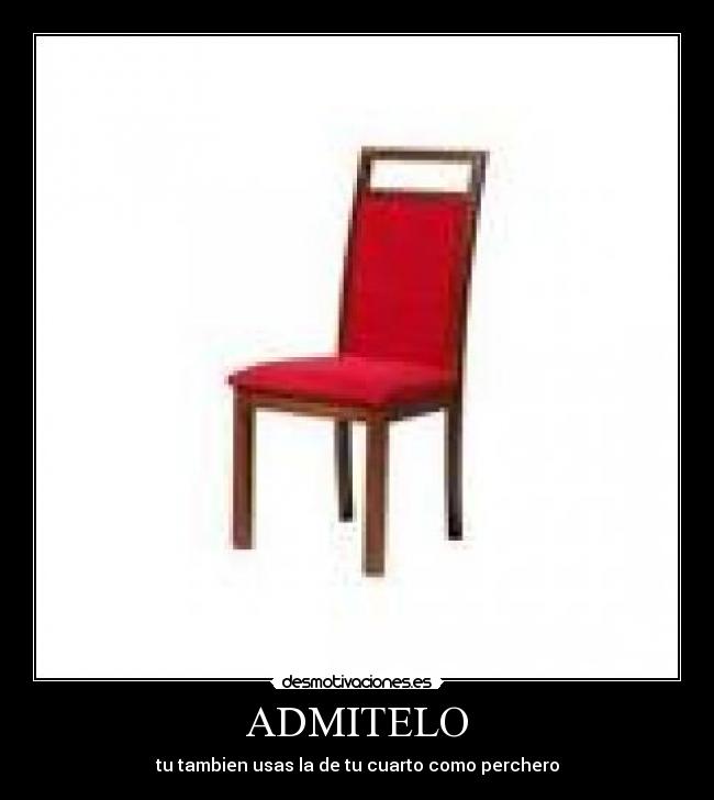 ADMITELO - tu tambien usas la de tu cuarto como perchero