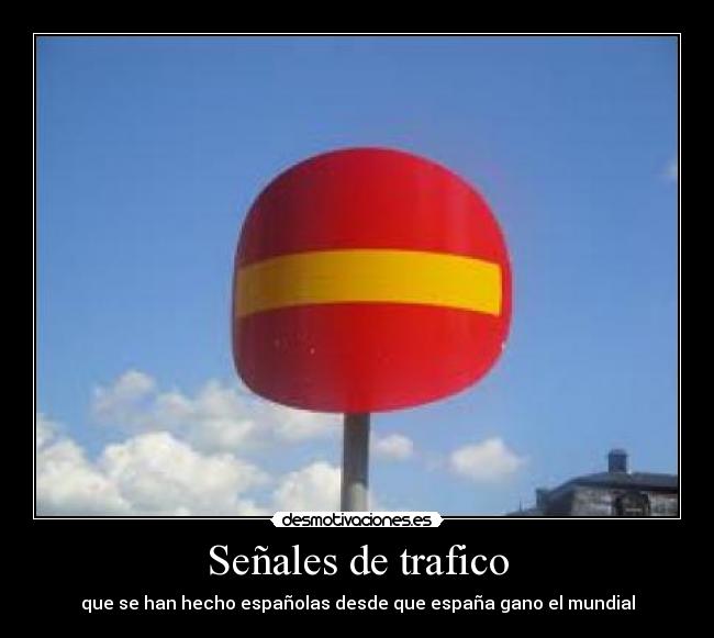 Señales de trafico - que se han hecho españolas desde que españa gano el mundial