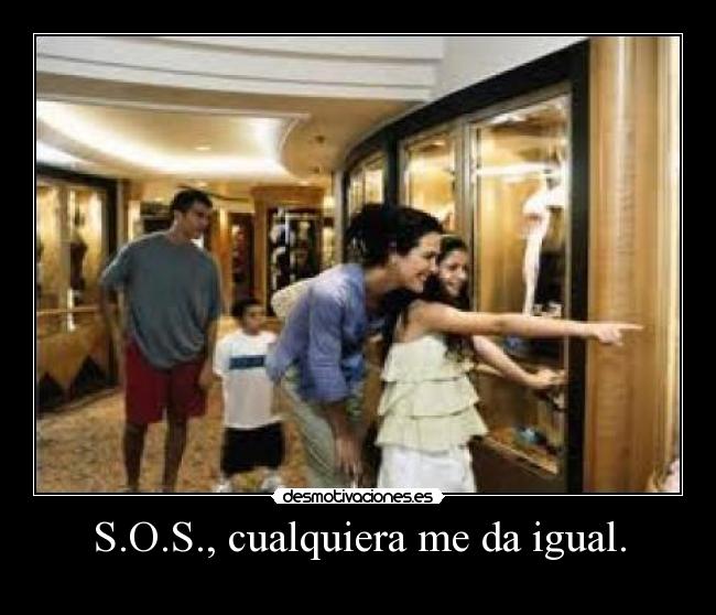 S.O.S., cualquiera me da igual. - 