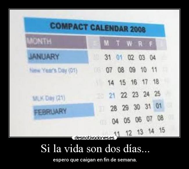 Si la vida son dos días... - espero que caigan en fin de semana.