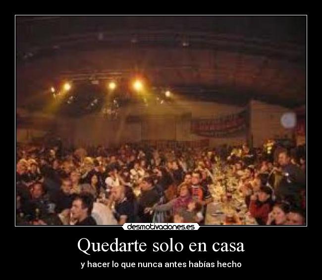 Quedarte solo en casa - y hacer lo que nunca antes habías hecho