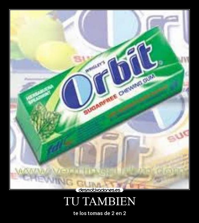 TU TAMBIEN - te los tomas de 2 en 2