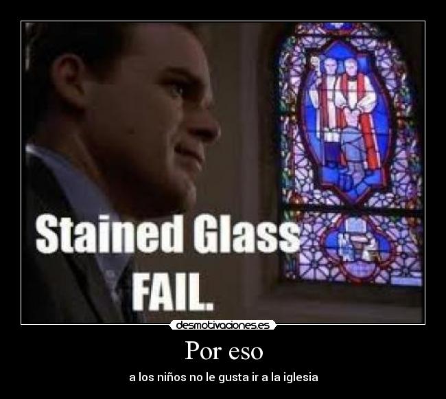 Por eso - a los niños no le gusta ir a la iglesia