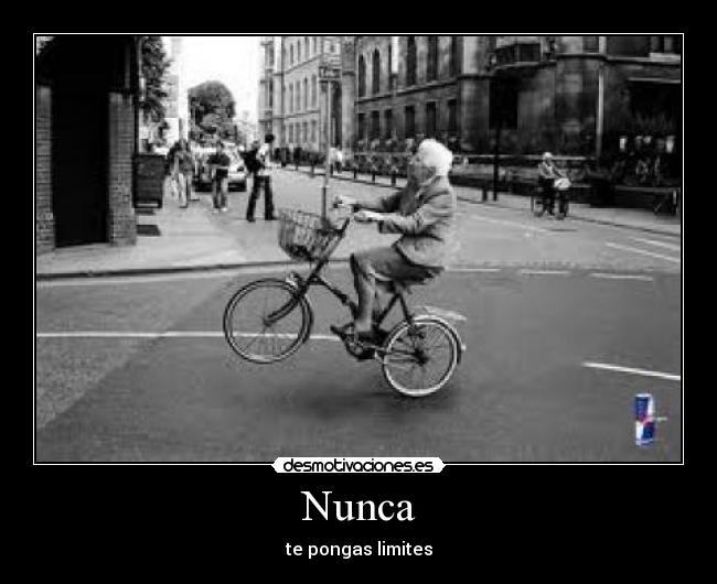 Nunca - te pongas limites