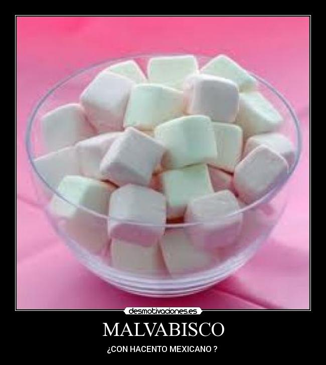 MALVABISCO - ¿CON HACENTO MEXICANO ? 