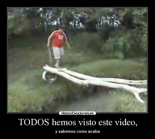 TODOS hemos visto este video, - y sabemos como acaba