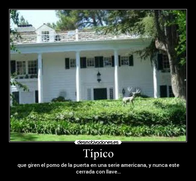 Típico - que giren el pomo de la puerta en una serie americana, y nunca este
cerrada con llave...