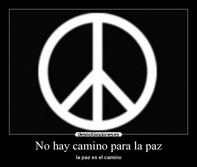 No hay camino para la paz - la paz es el camino