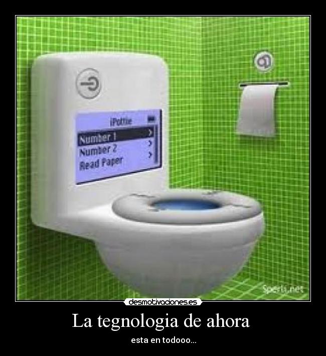 La tegnologia de ahora - esta en todooo...