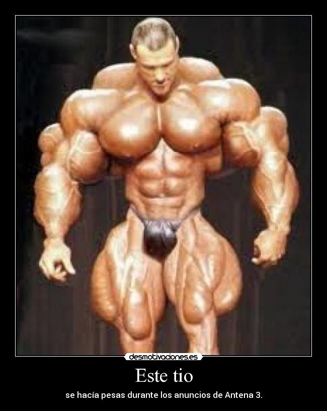 Este tio - se hacía pesas durante los anuncios de Antena 3.