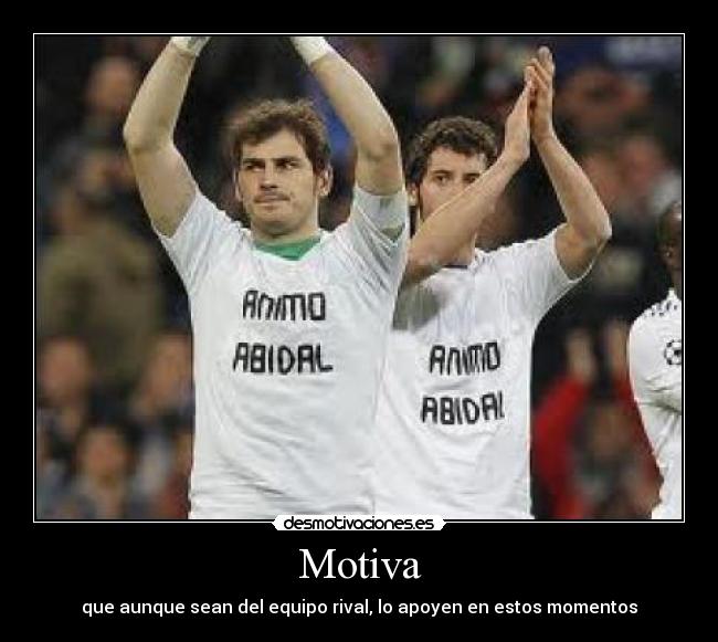 Motiva - que aunque sean del equipo rival, lo apoyen en estos momentos