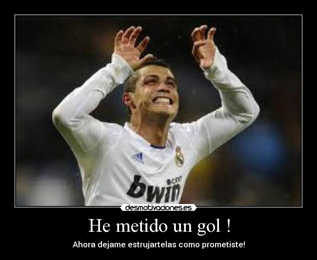 He metido un gol ! - Ahora dejame estrujartelas como prometiste!