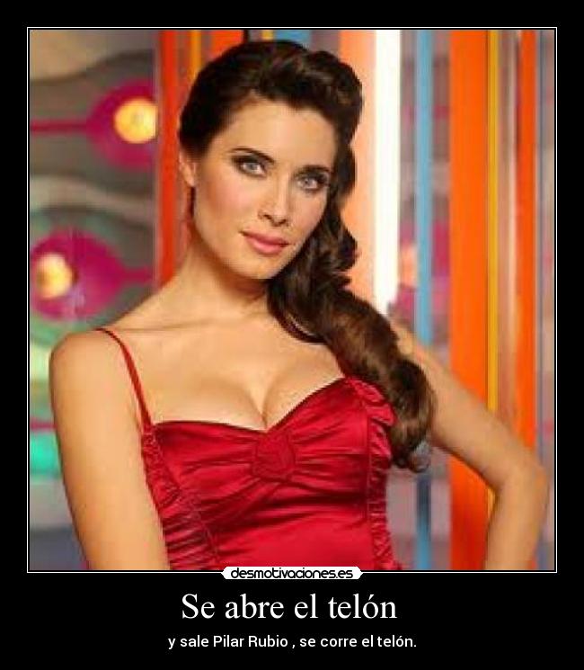 Se abre el telón  - y sale Pilar Rubio , se corre el telón.