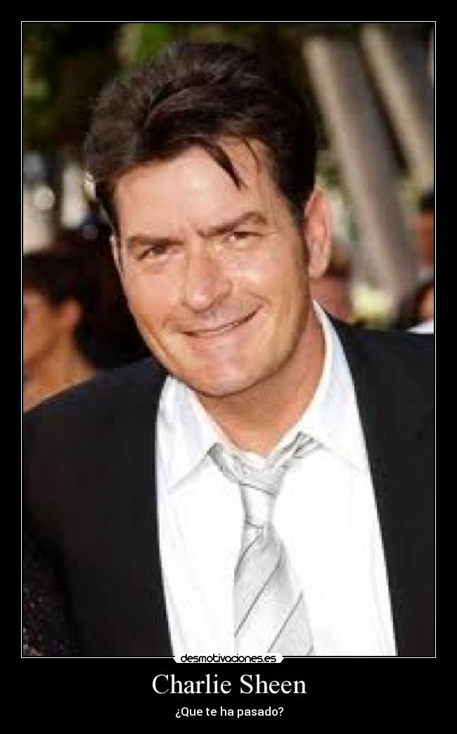 Charlie Sheen - ¿Que te ha pasado?