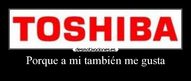 Porque a mi también me gusta -