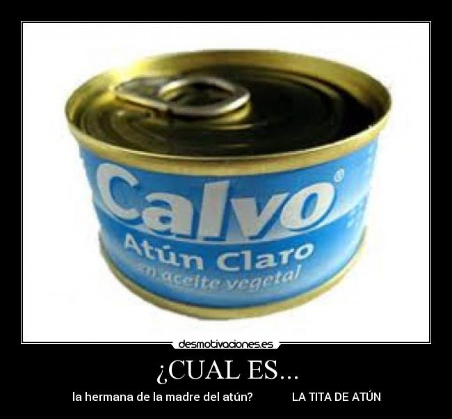 ¿CUAL ES... - la hermana de la madre del atún? LA TITA DE ATÚN