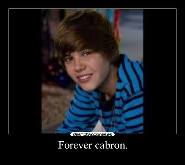 Forever cabron. -