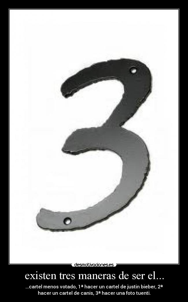 existen tres maneras de ser el... - ...cartel menos votado, 1ª hacer un cartel de justin bieber, 2ª
hacer un cartel de canis, 3ª hacer una foto tuenti.