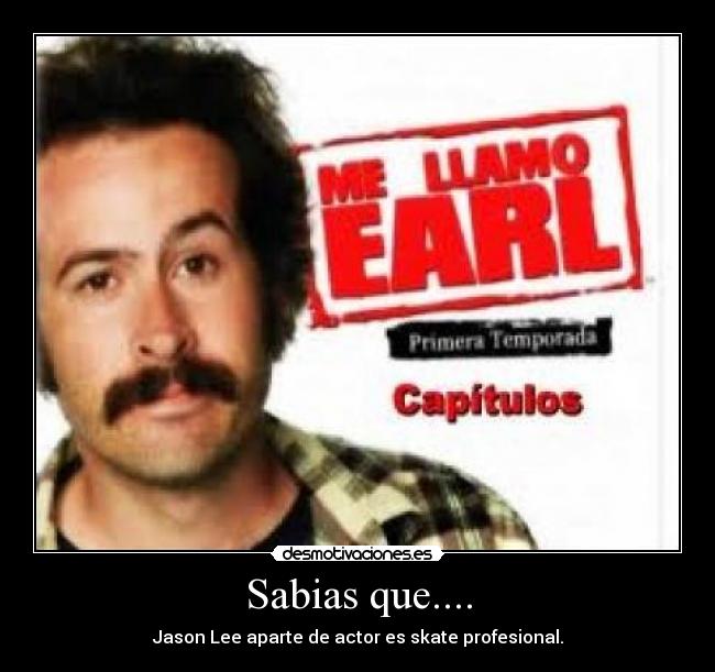 Sabias que.... - Jason Lee aparte de actor es skate profesional.