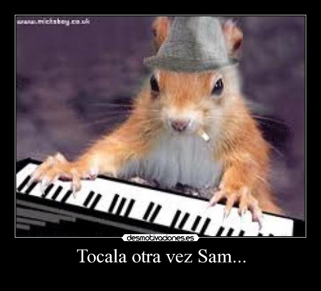 Tocala otra vez Sam... -