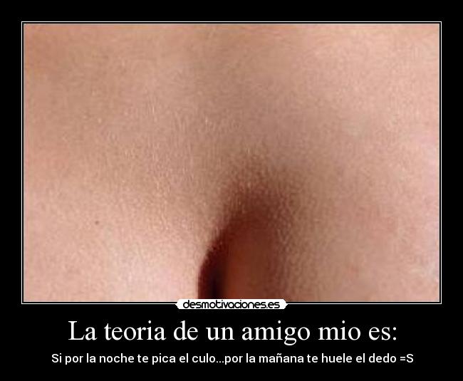 La teoria de un amigo mio es: -