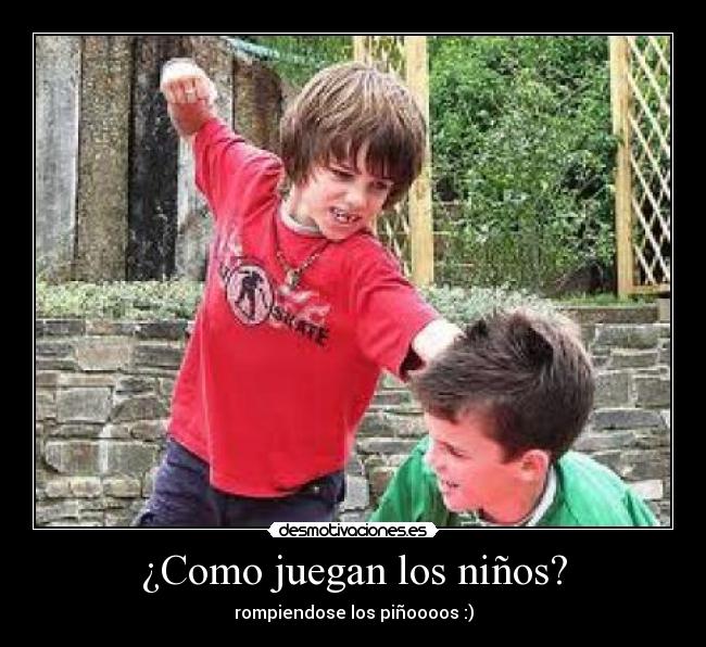 ¿Como juegan los niños? - rompiendose los piñoooos :)