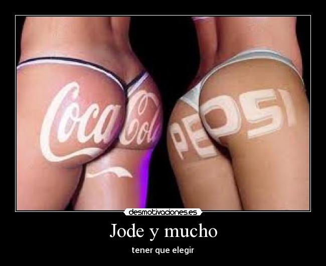 Jode y mucho - tener que elegir