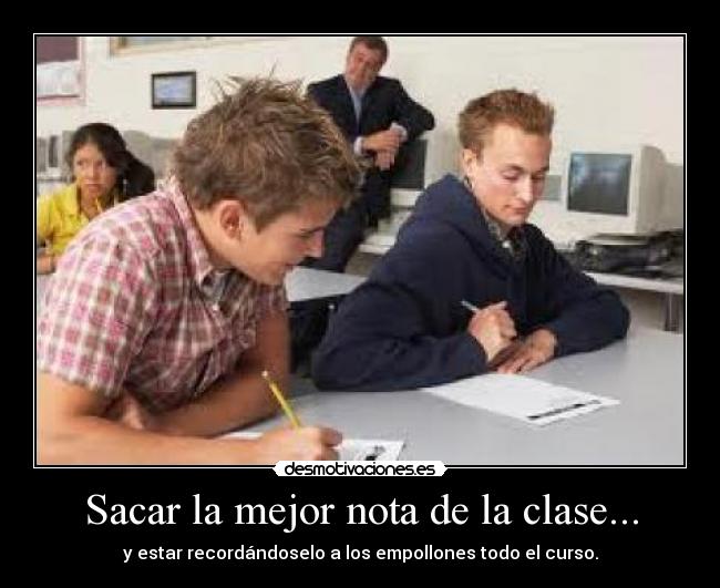 Sacar la mejor nota de la clase... - 