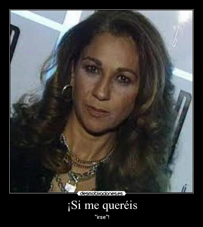 ¡Si me queréis - irse!