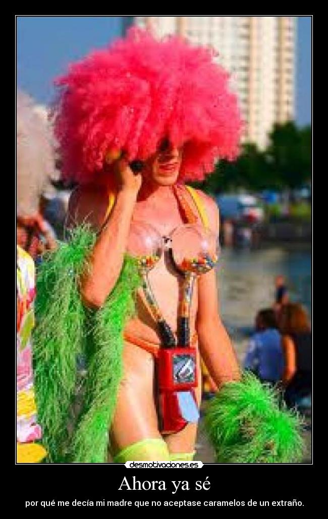 Ahora ya sé - por qué me decía mi madre que no aceptase caramelos de un extraño.