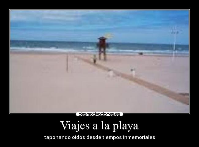 Viajes a la playa - taponando oidos desde tiempos inmemoriales