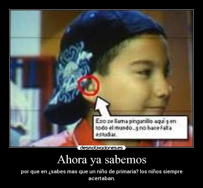 Ahora ya sabemos - por que en ¿sabes mas que un niño de primaria? los niños siempre acertaban.